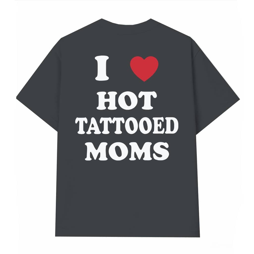 Funny I Love Hot Tattooed Moms T-shirt – Mother's Day Gift for Tattooed Mom
