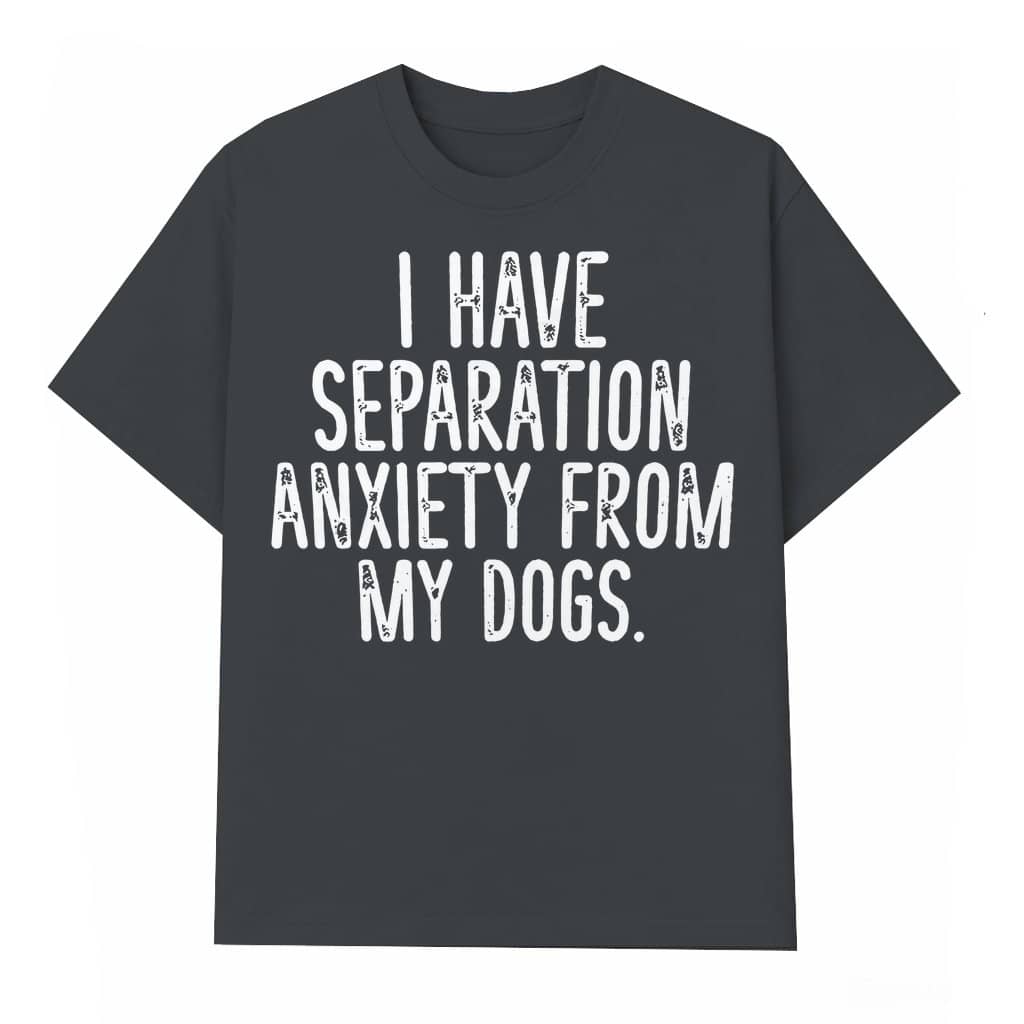 Funny Separation Anxiety Dog T-shirt – Valentine's Day Gift for Women