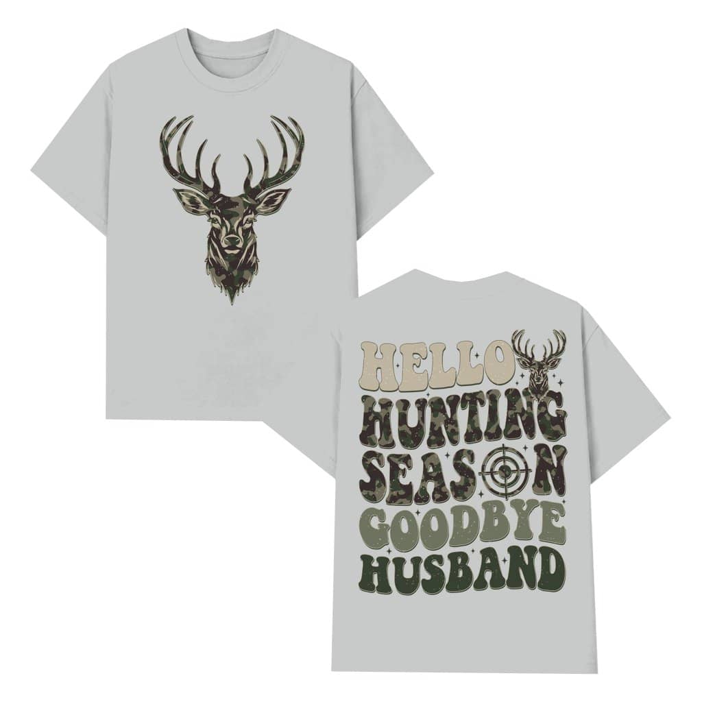 Hello Hunting Season Goodbye Husband T-shirt – Funny Hunting Season Gift for Hunting Wife