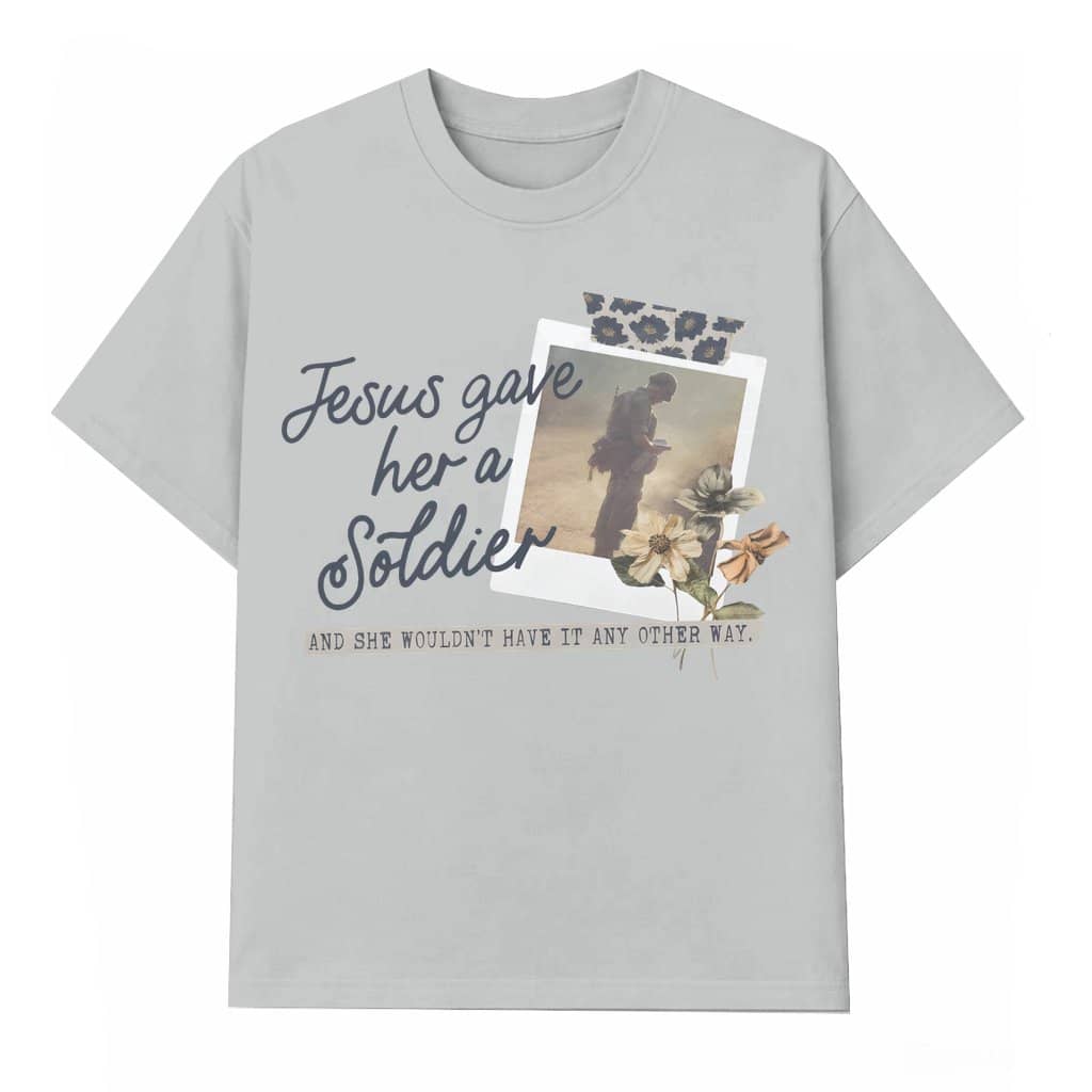Jesus Gave Her A Soldier T-shirt – Christian Mother's Day Gift for Army Wife Mom