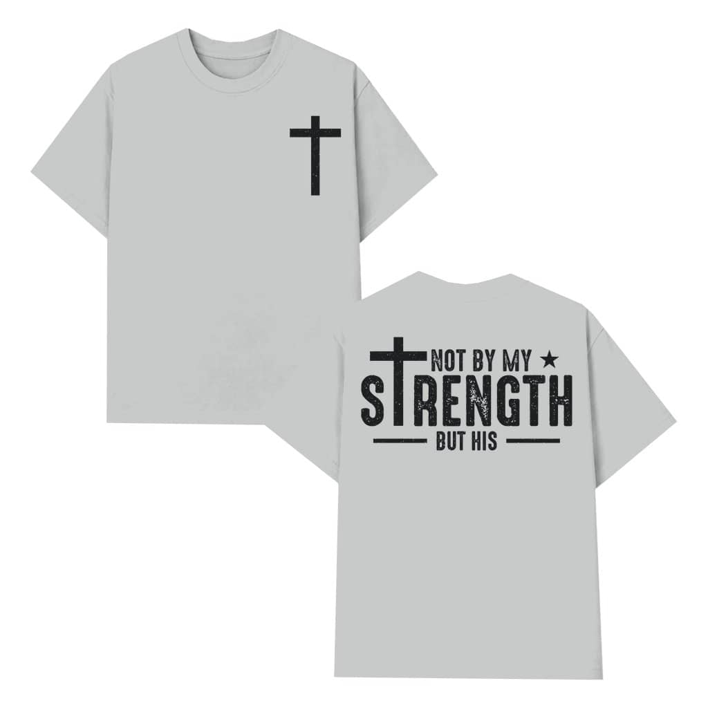 Not My Strength T-shirt – Religious Bible Verse Christian Gift