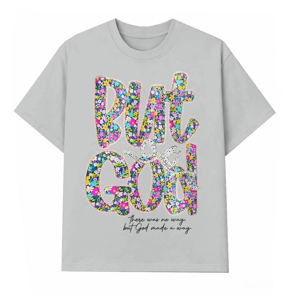 Flowers But God Made A Way T-shirt – Christian Faith Gift for Believers Trendy