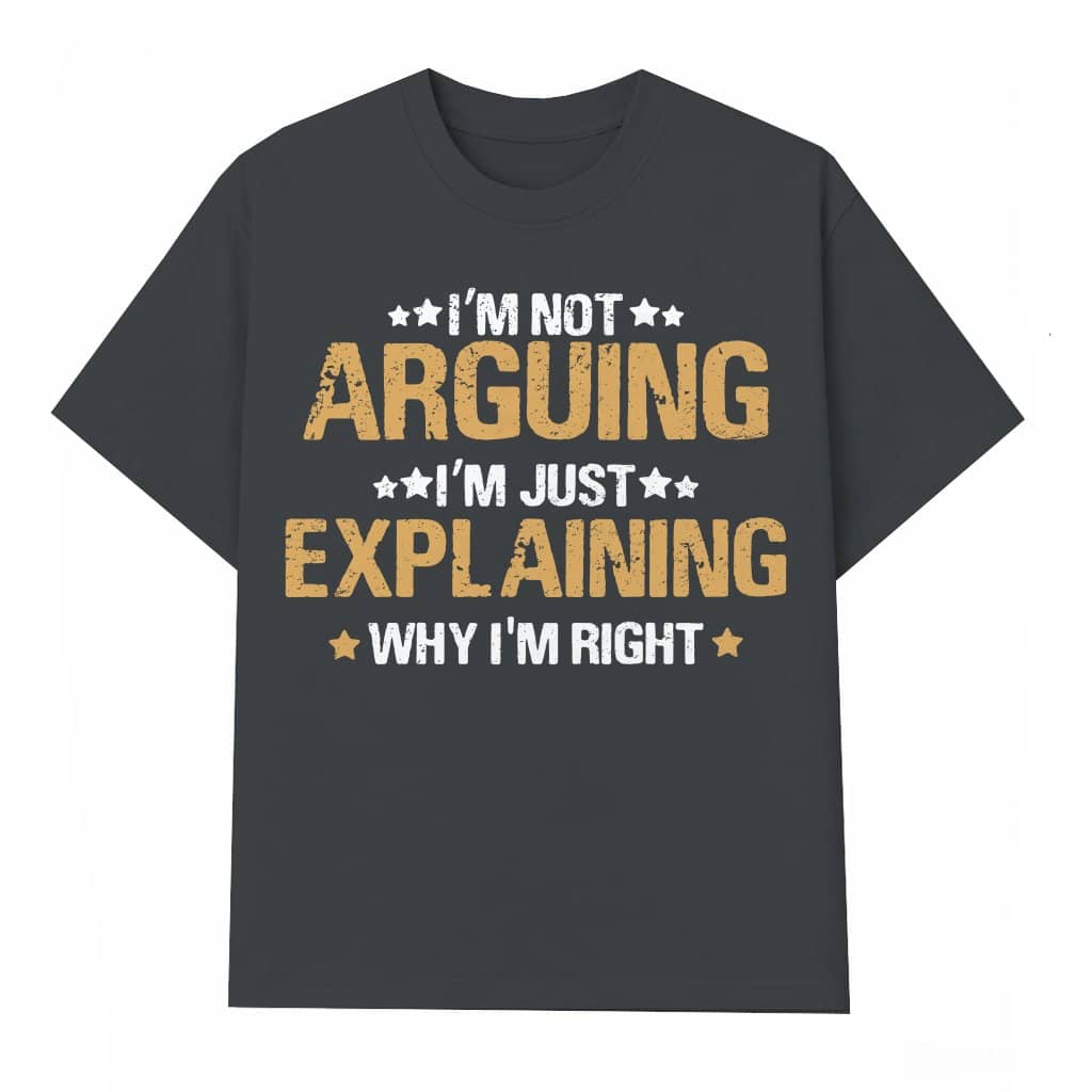 Arguing Explaining Quote T-shirt – Funny Birthday Gift for Him or Her Vintage