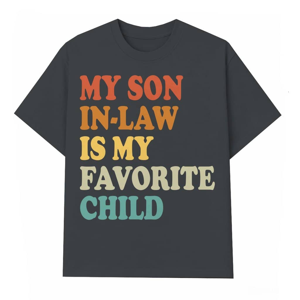 Favorite Child T-shirt – Funny Gift for Son In Law Retro