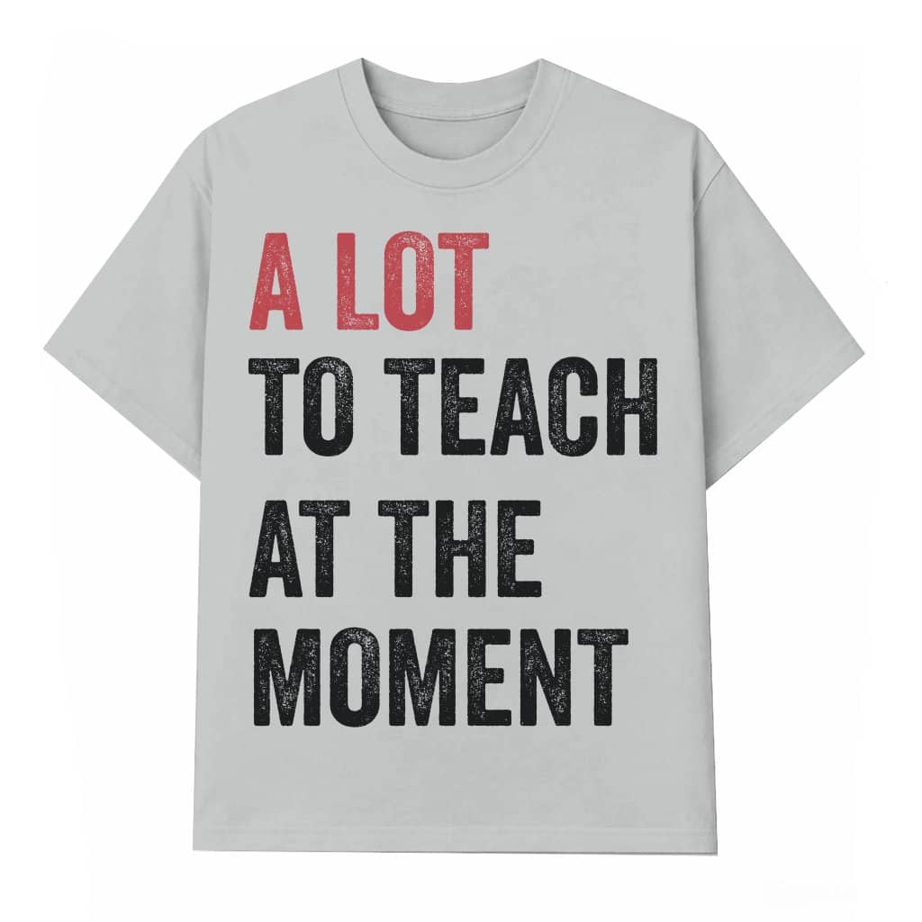 A Lot To Teach T-shirt – Teacher Appreciation Gift for Women Trendy Cute Summer