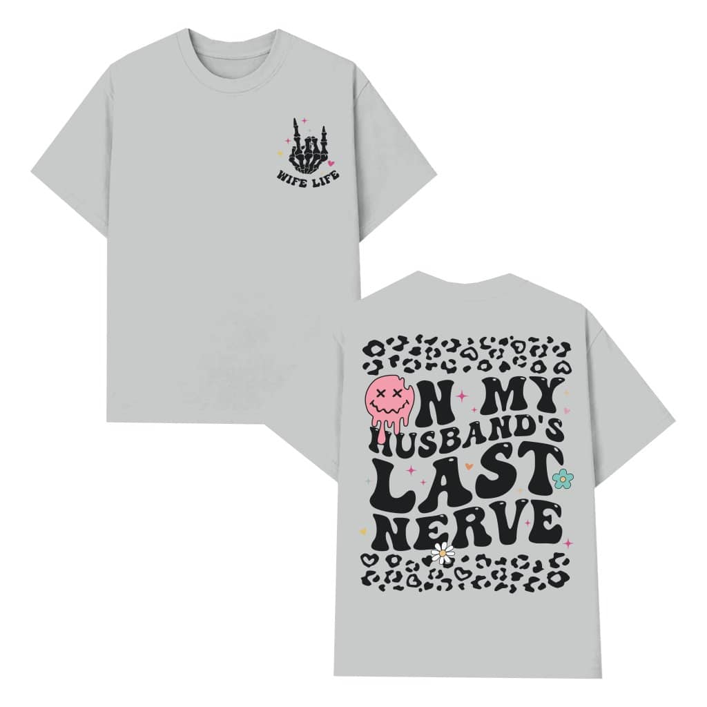 On My Husbands Last Nerve T-shirt – Funny Gift for Wife