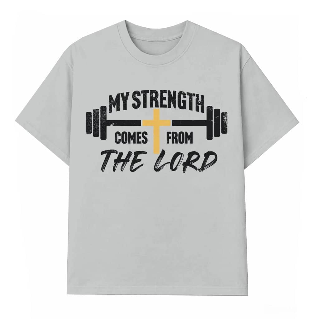 My Strength Comes From The Lord Christian T-shirt – Birthday Gift for Believer