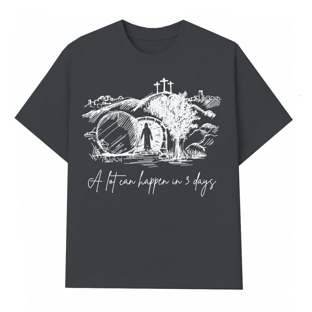 A Lot Can Happen in 3 Days T-shirt – Easter Jesus Faith Gift