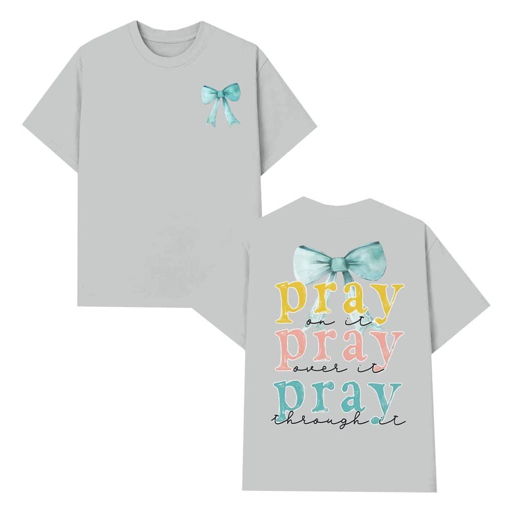 Pray On It Over It Through It T-shirt – Christian Gift Jesus Bible Verse
