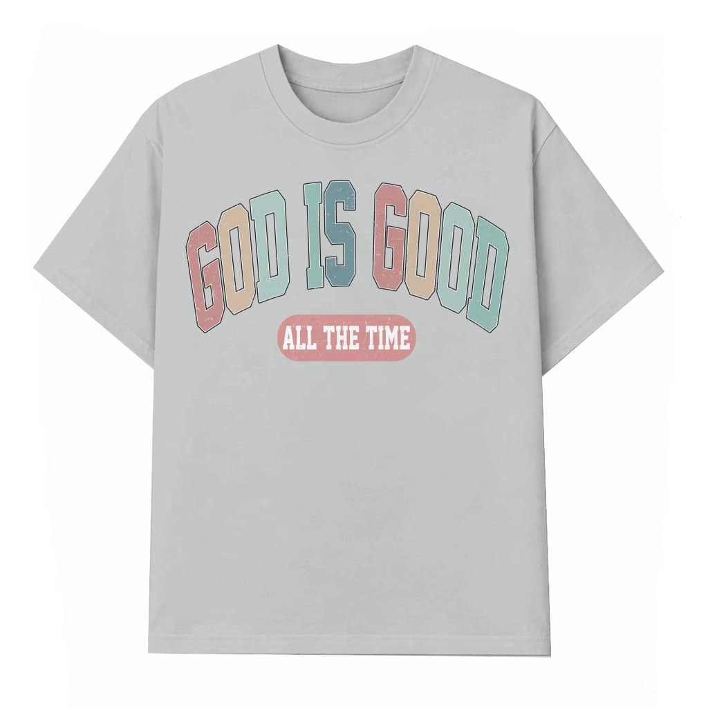 God Is Good All The Time T-shirt – Christian Inspirational Gift for Women