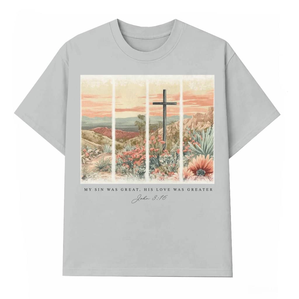 My Sin Was Great His Love Was Greater T-shirt – Christian Easter Bible Verse Gift