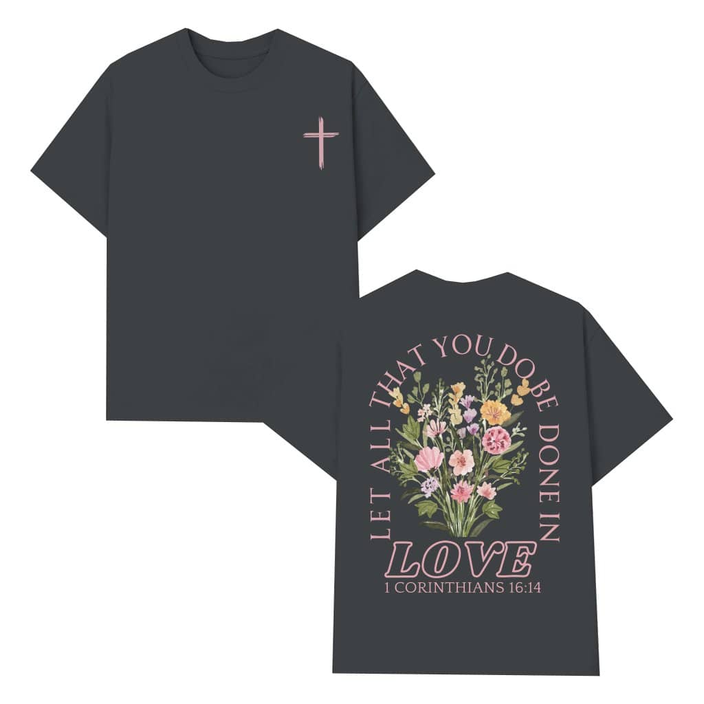 Let All That You Do Be Done In Love T-shirt – Christian Faith Bible Verse Gift