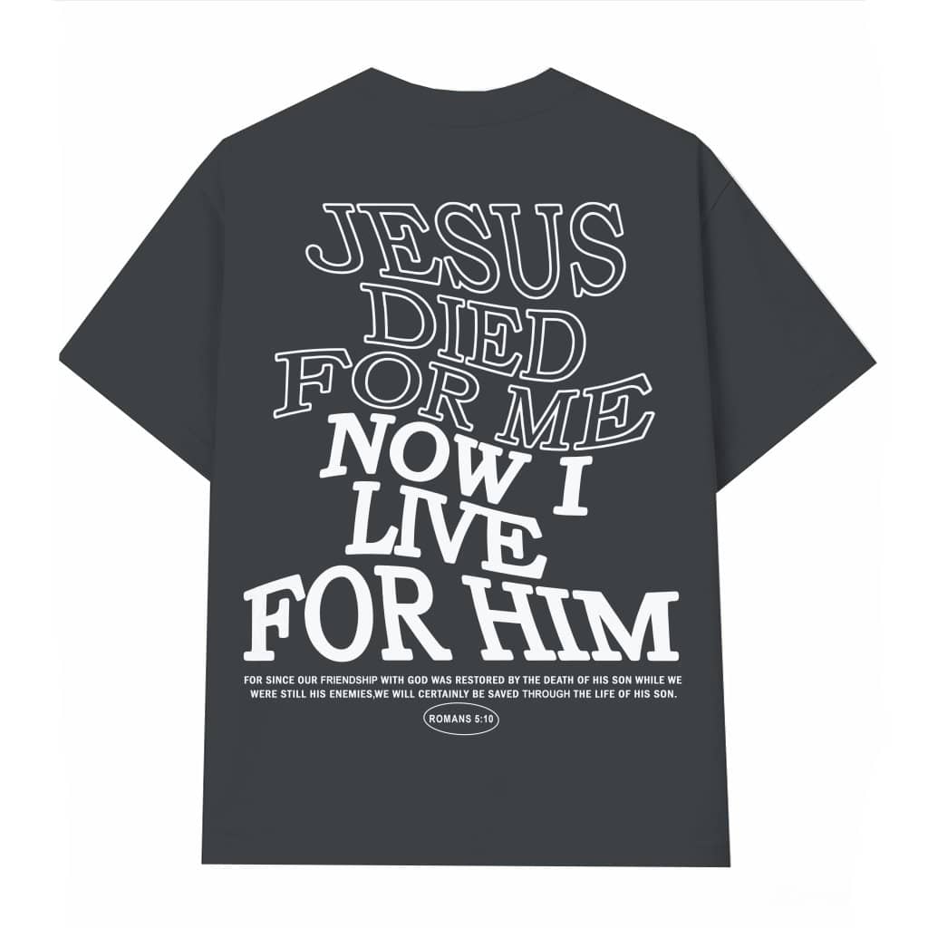 Christian T-shirt – Jesus Died For Me Now I Live For Him Religious Inspiring Gift