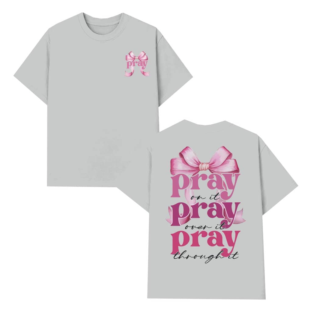 Pray On It Over It Through It T-shirt – Christian Easter Gift