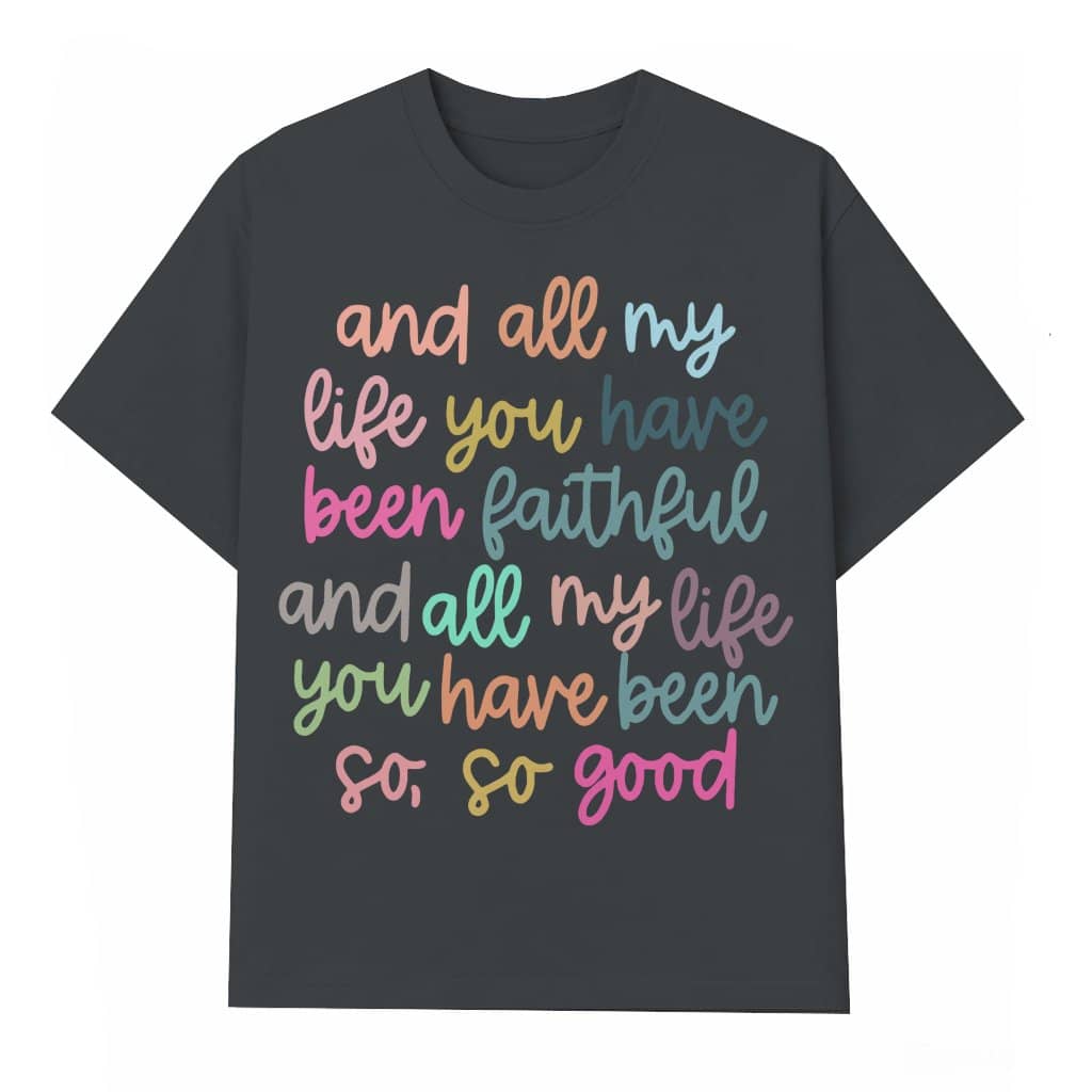 All My Life Faithful T-shirt – Christian Gift for Women Jesus Bible Verse