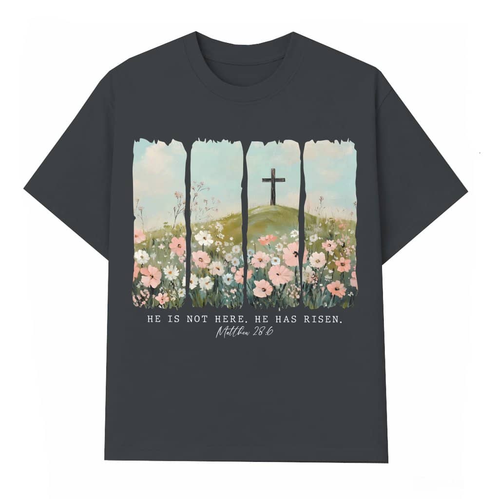 He Is Not Here He Has Risen Matthew 28:6 T-shirt – Easter Christian Floral Gift
