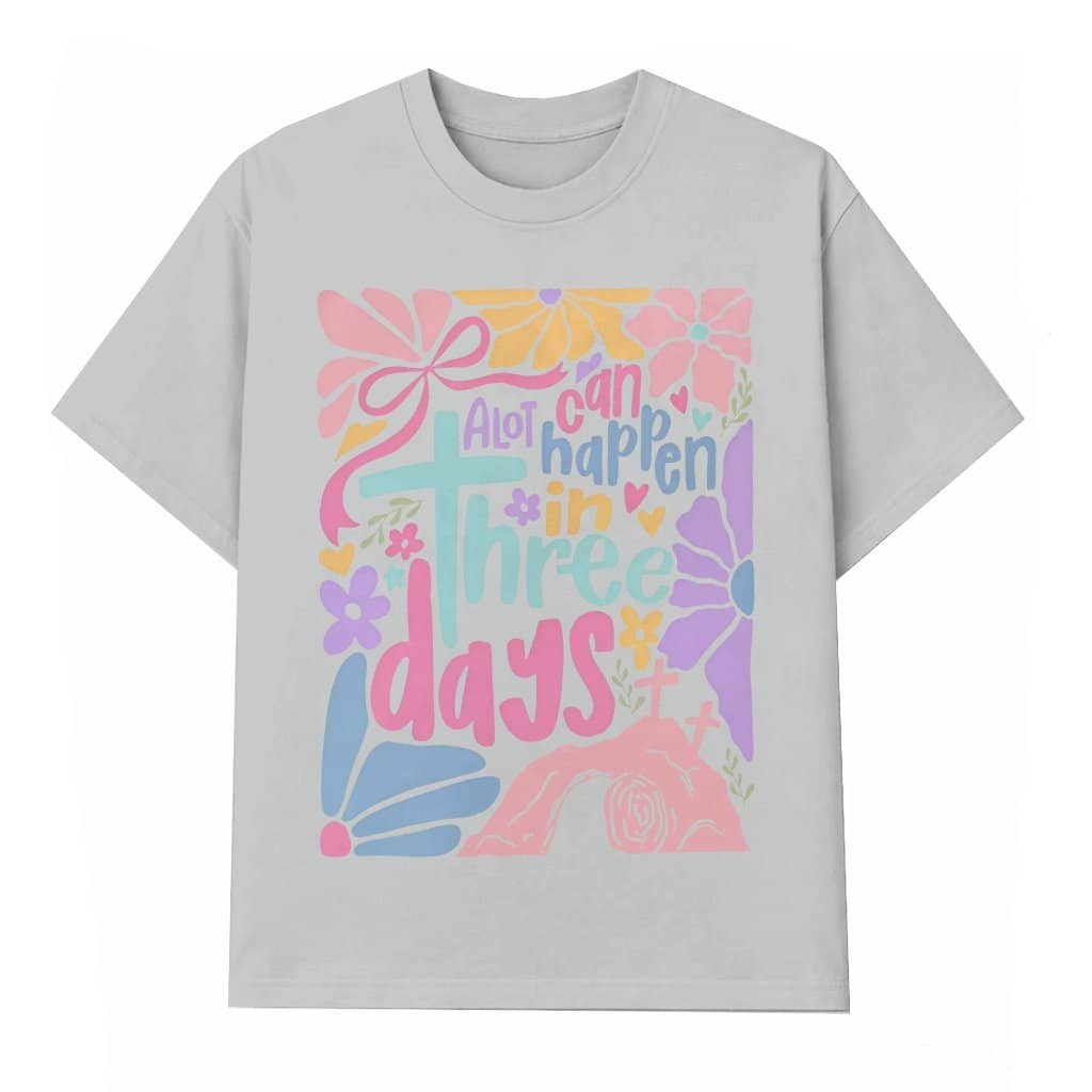 A Lot Can Happen in Three Days T-shirt Easter – Inspiring Christian Gift