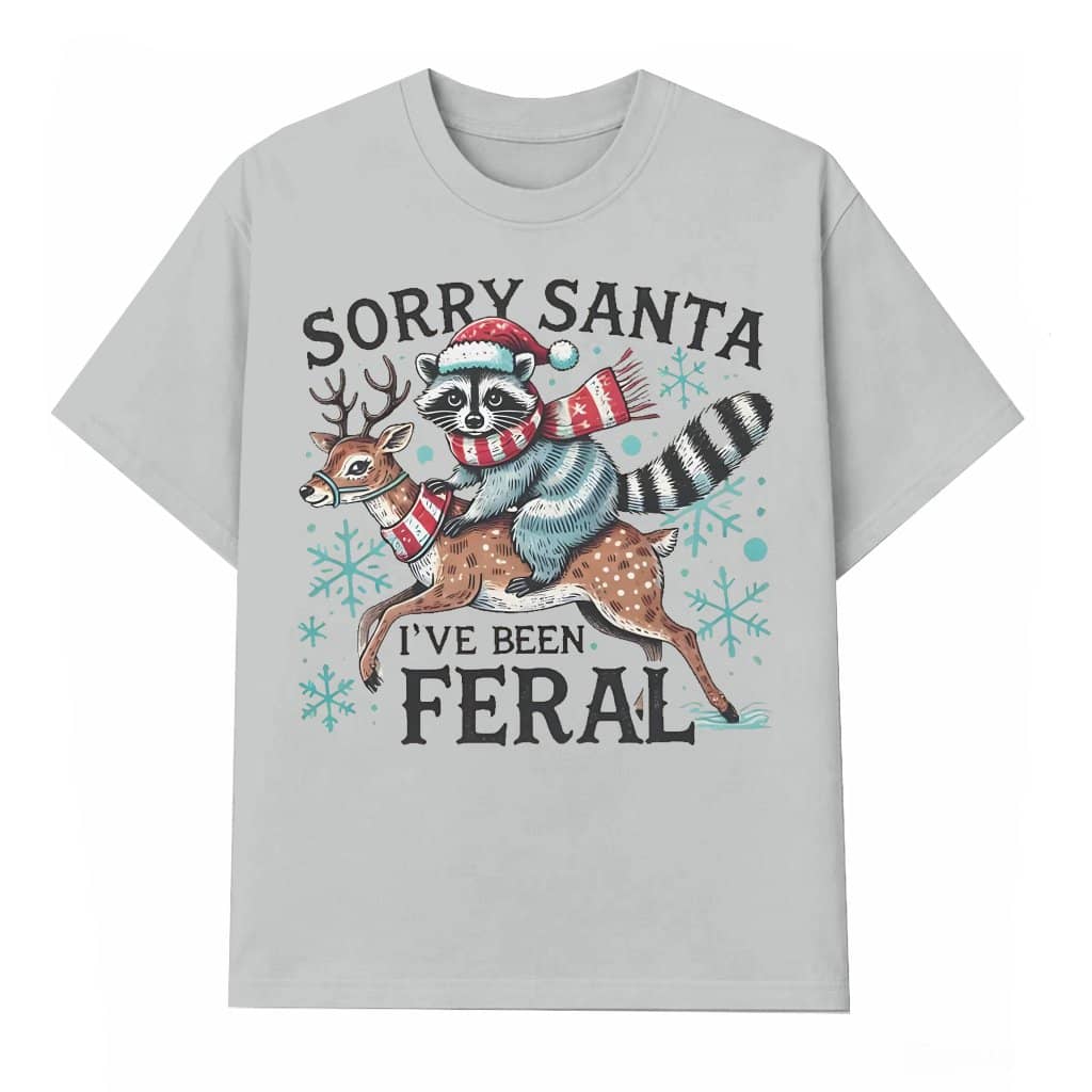 Sorry Santa I've Been Feral T-shirt – Christmas Gift Funny