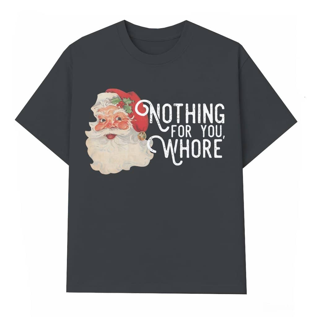 Nothing For You Santa T-shirt – Funny Christmas Gift for Men Women