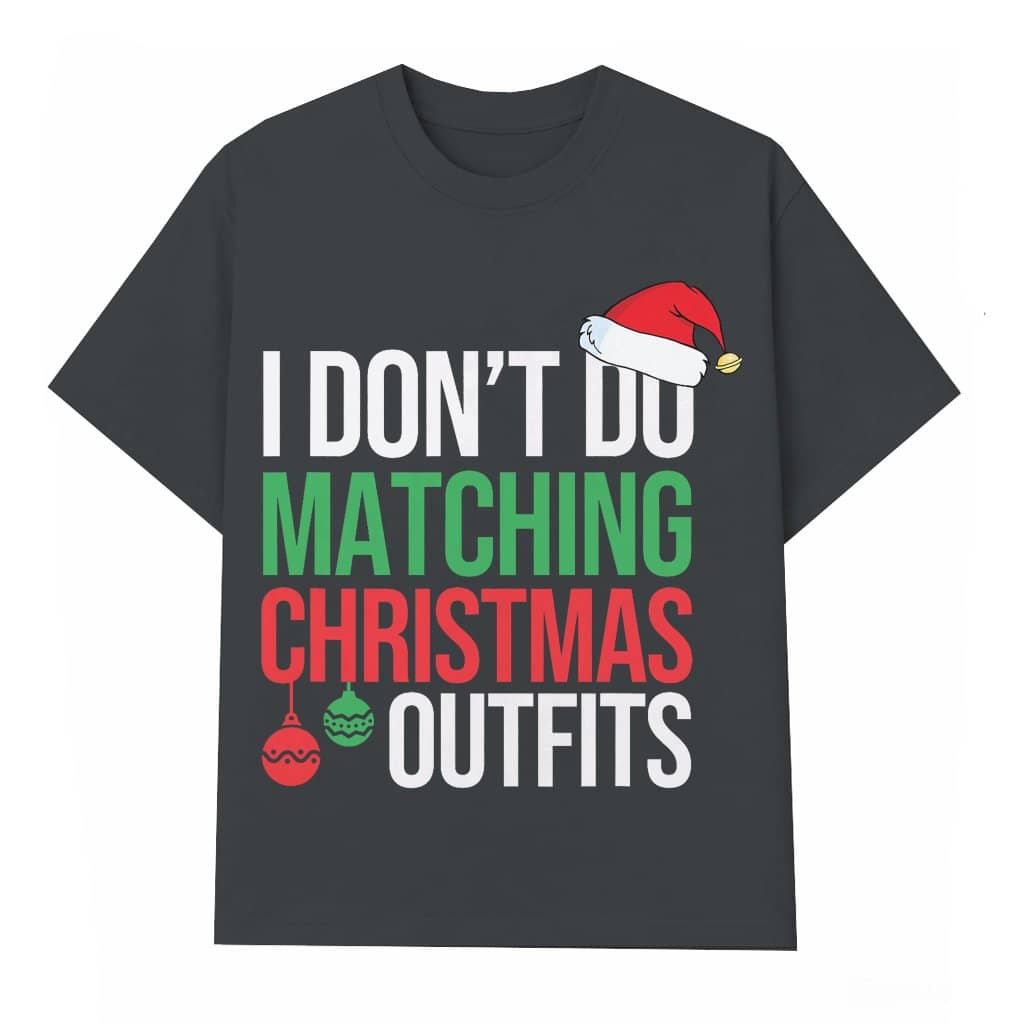 I Don't Do Matching Outfits Funny T-shirt – Christmas Gift for Family