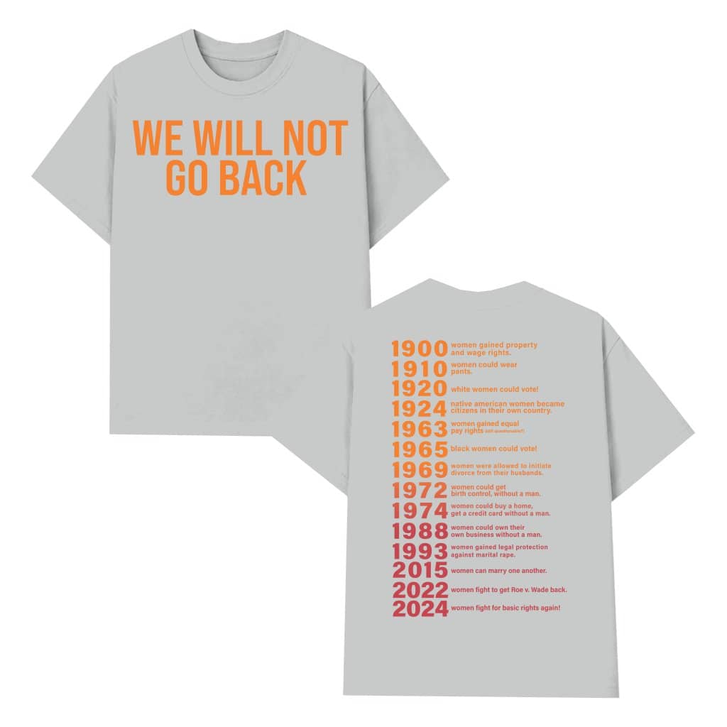 We Will Not Go Back T-shirt – Women's Rights Feminist Gift for Her