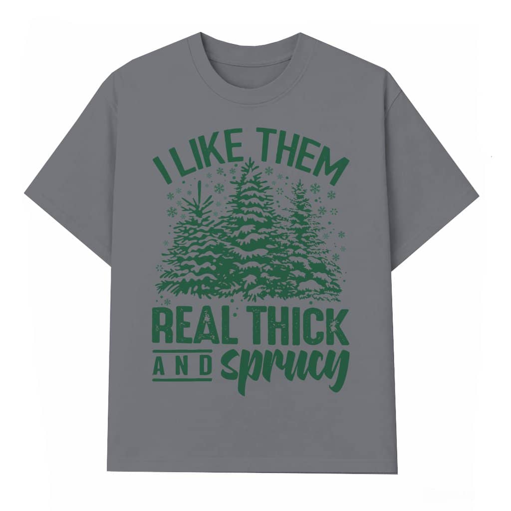 I Like Them Real Thick And Sprucey T-shirt Christmas – Funny Retro Gift