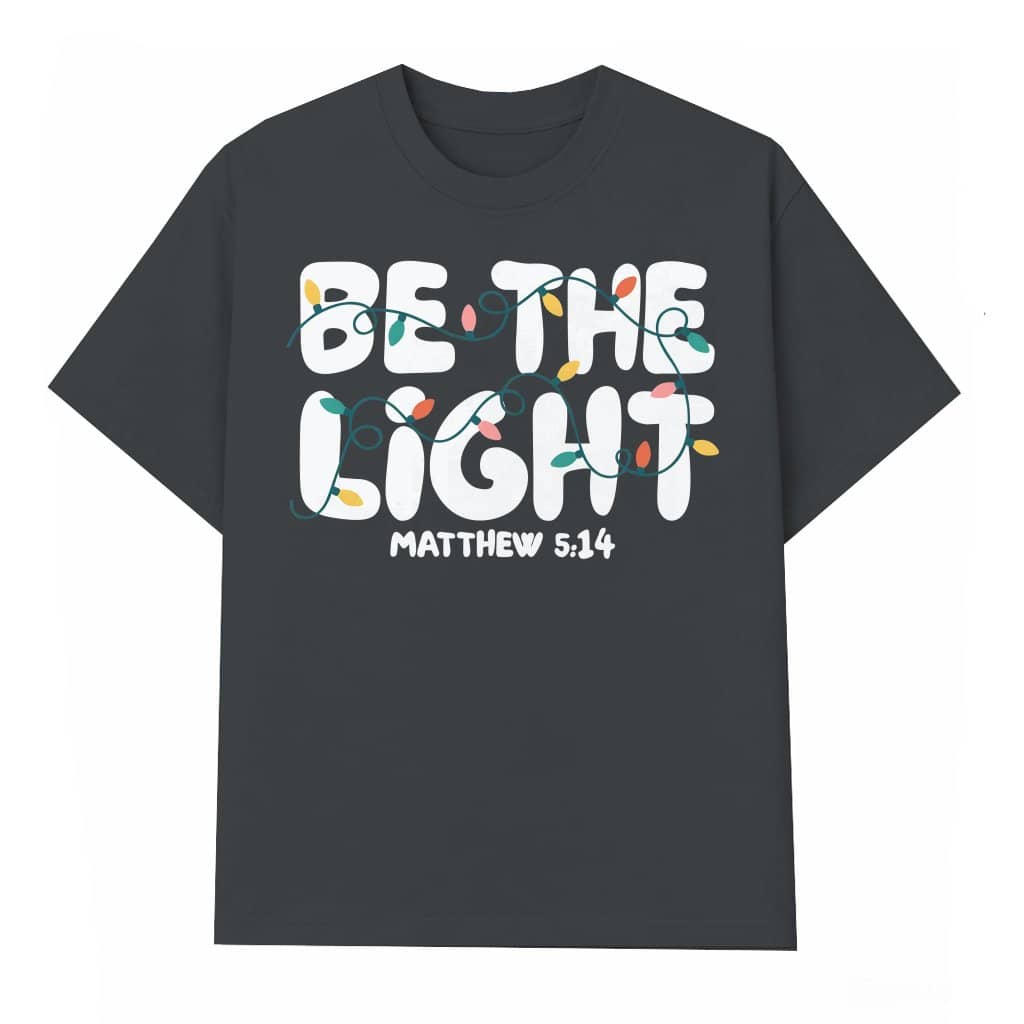 Be The Light T-shirt – Christmas Gift Christian