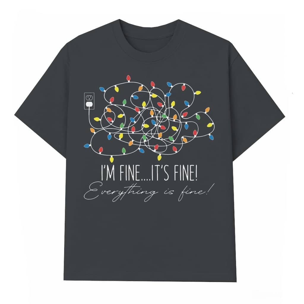 Im Fine Its Fine Everything Is Fine T-shirt – Funny Christmas Gift