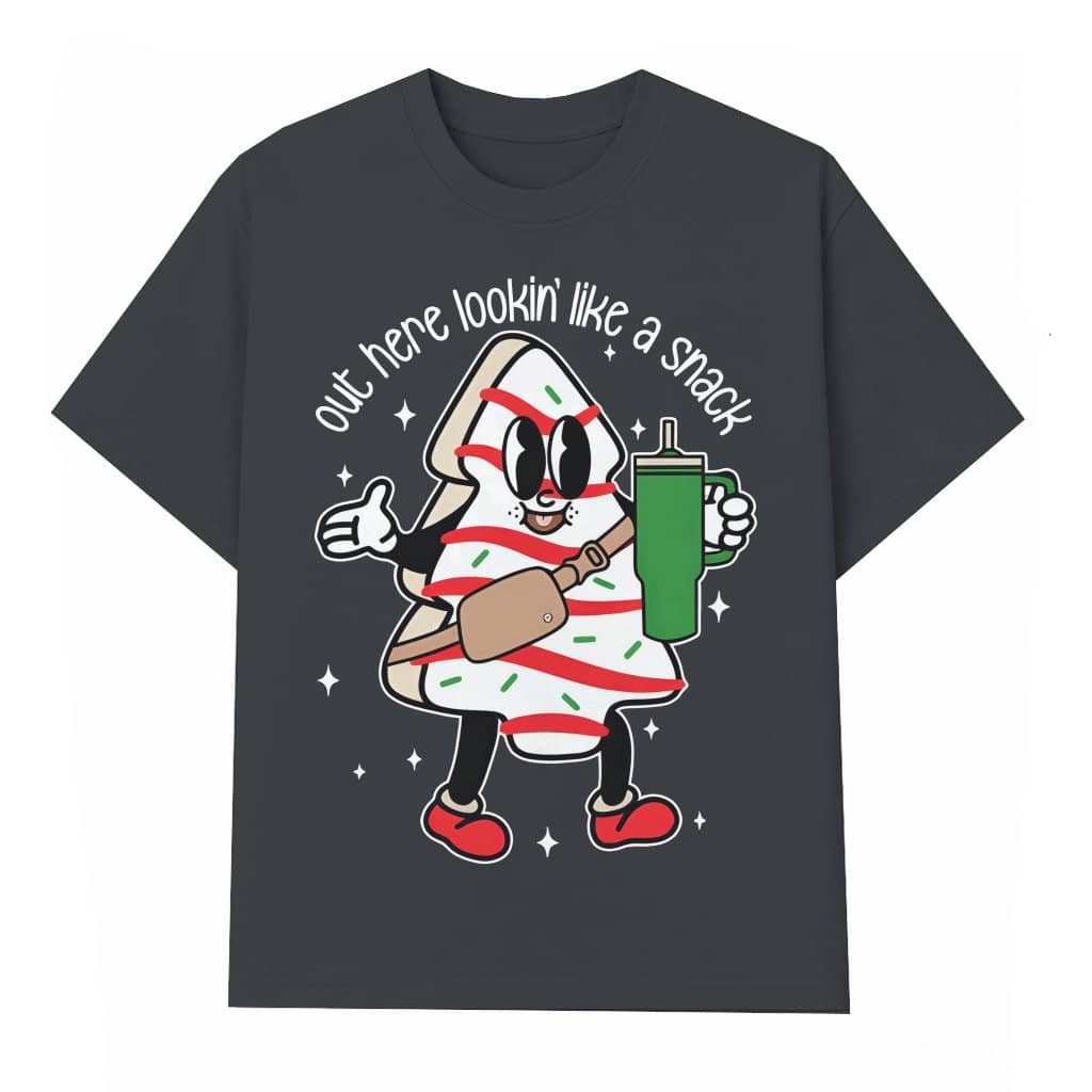 Out Here Lookin Like A Snack T-shirt – Christmas Gift Funny