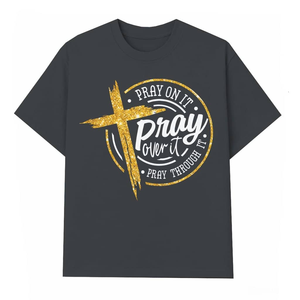 Pray On It Pray Through It T-shirt – Christian Inspirational Bible Verse Gift
