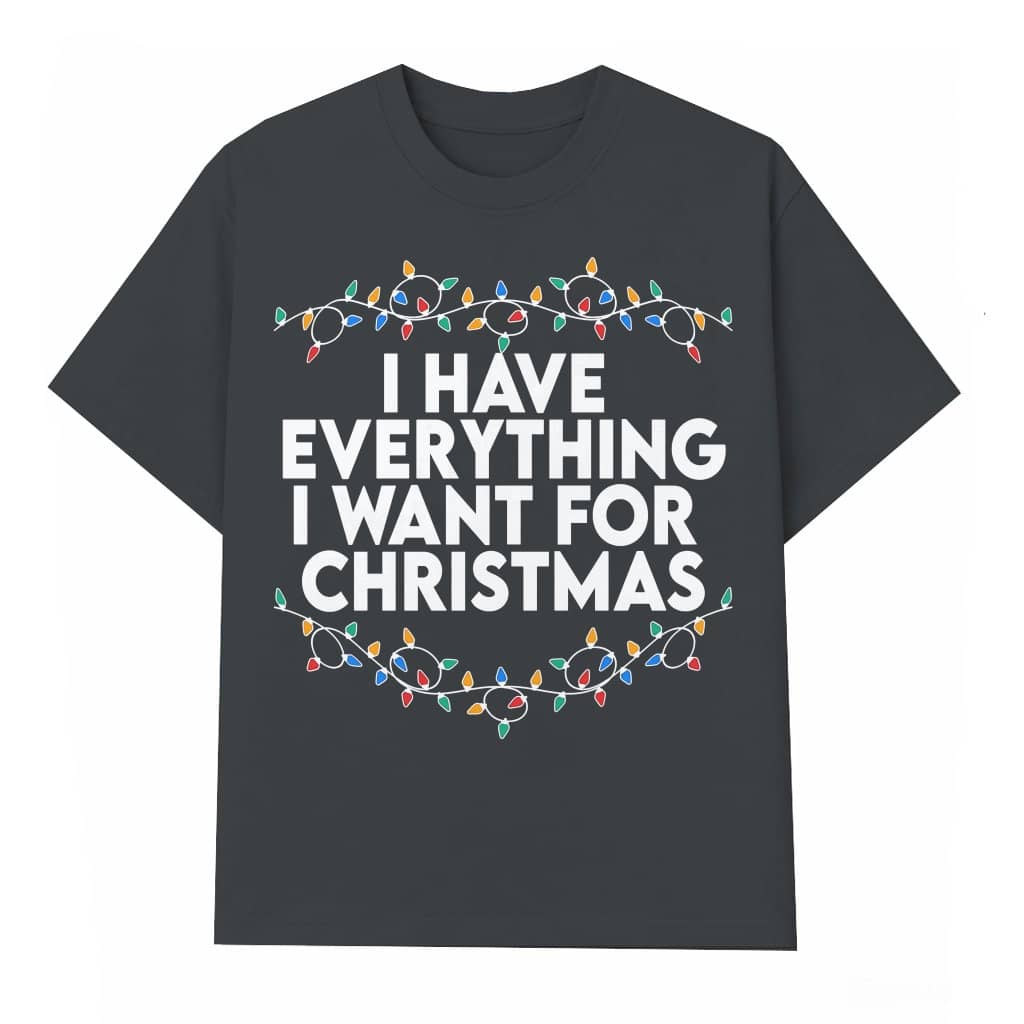 Funny I Have Everything It's Me T-shirt – Christmas Matching Gift for Family