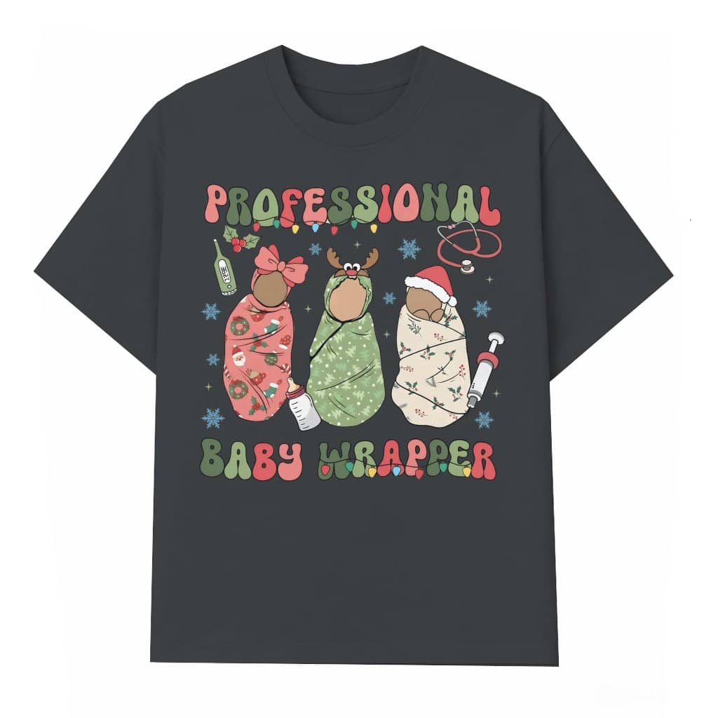 Professional Baby Wrapper T-shirt – Christmas Gift for Labor And Delivery Nurse Funny