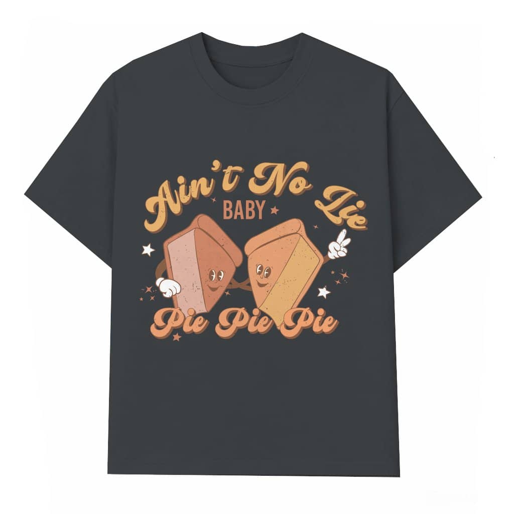 Funny Thanksgiving Pie T-shirt – Thanksgiving Gift Ain't No Lie Delicious