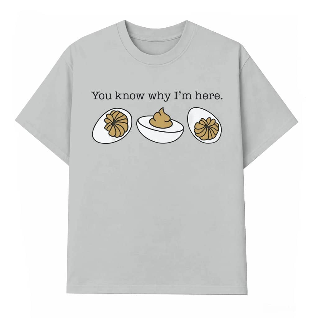 Funny Deviled Eggs You Know Why I'm Here Graphic T-shirt – Thanksgiving Gift
