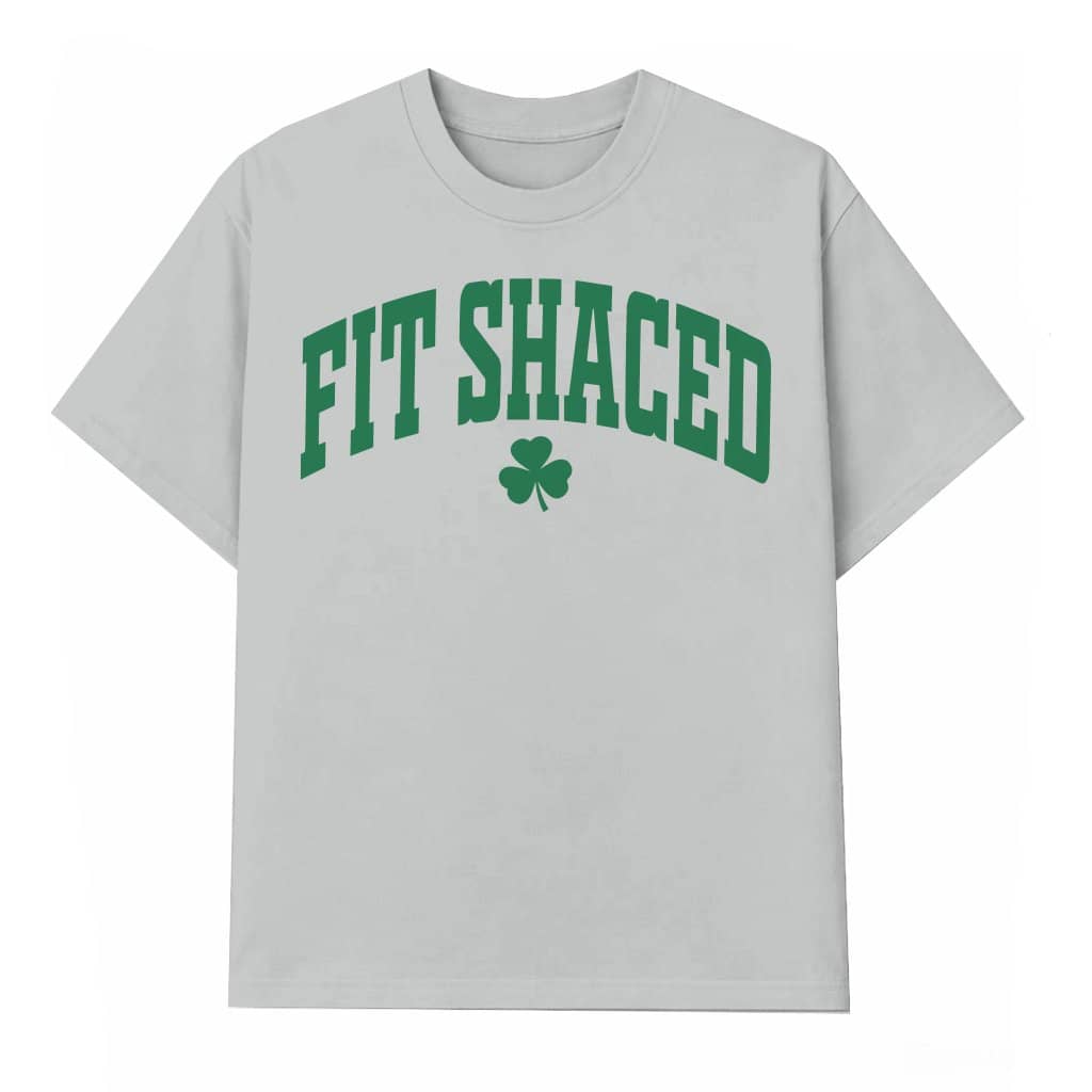 Fit Shaced T-shirt – St Patrick's Day Funny Gift