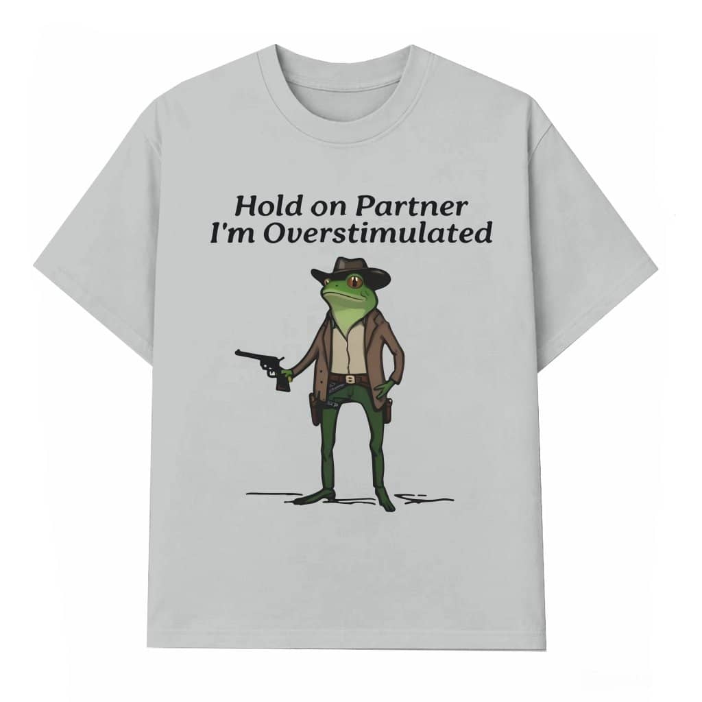 Hold On Partner I’m Overstimulated T-shirt – Funny Gift for Him Her