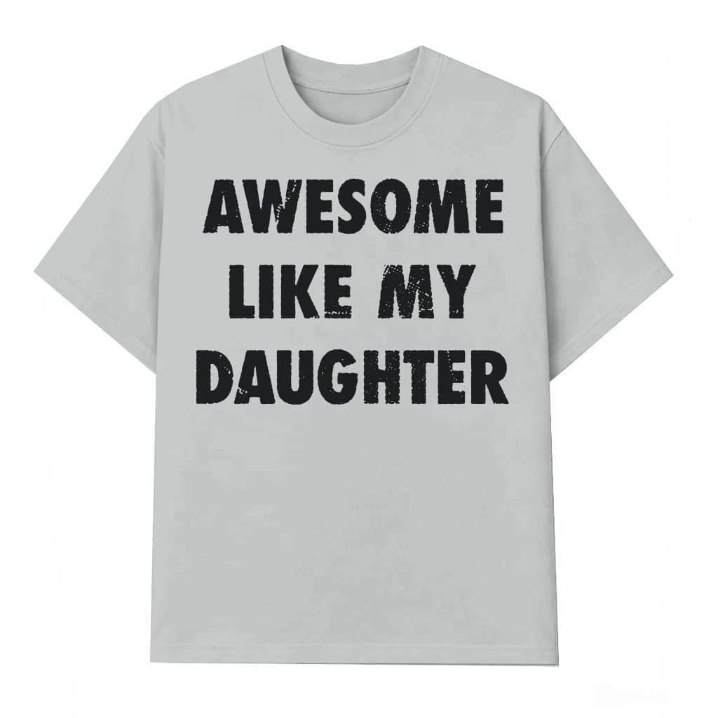 Funny Awesome Daughter Graphic T-shirt – Gift for Moms and Dads