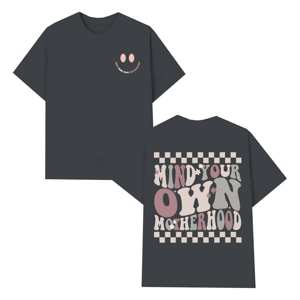 Mind Your Own Motherhood T-shirt – Funny Mother's Day Breastfeeding Gift for Mom