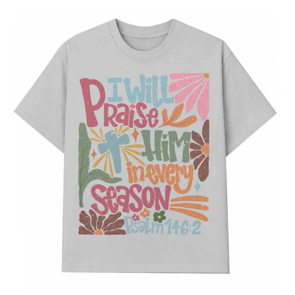 I Will Praise Him In Every Season T-shirt – Christian Thanksgiving Fall Gift for Her Retro Coquette