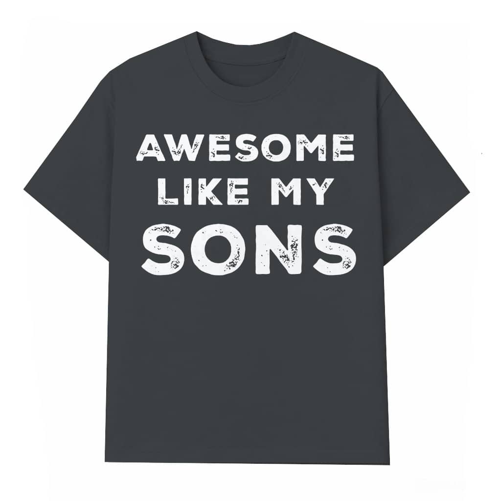 Funny Awesome Like My Sons T-shirt – Father's Day Gift for Dad from Sons