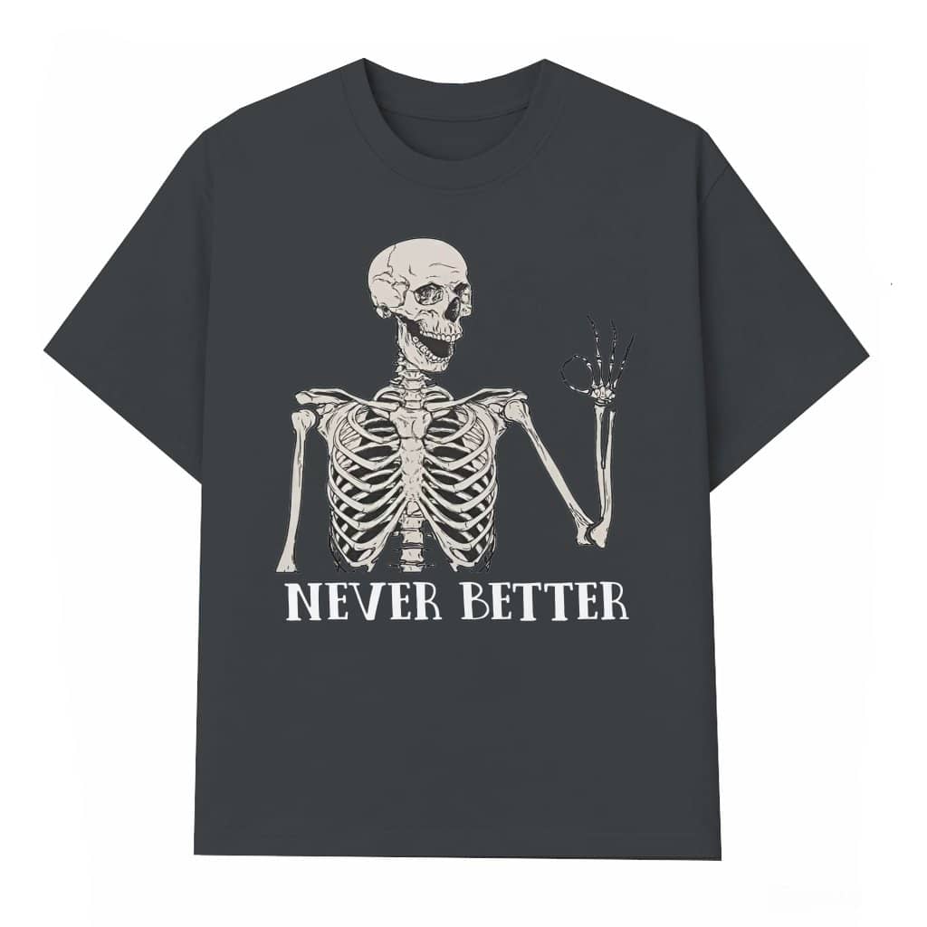 Never Better Skeleton T-Shirt – Funny Halloween Costume Gift