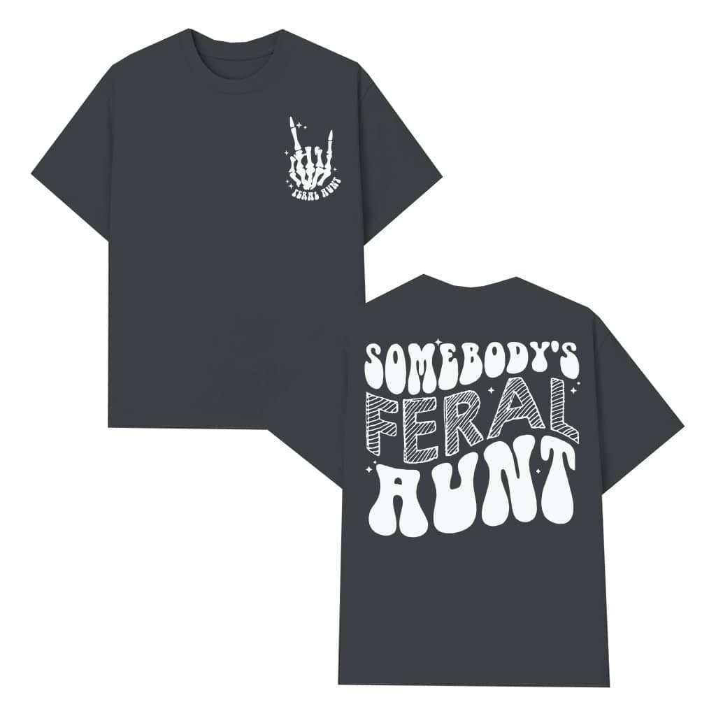 Somebody's Feral Aunt T-shirt – Gift for Aunt Funny