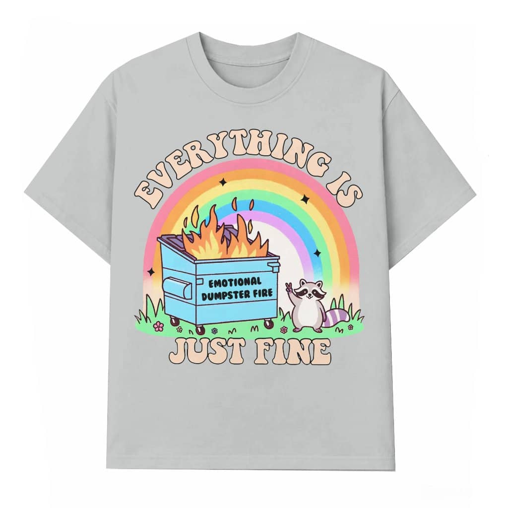 Emotional Dumpster Fire Everything Is Fine T-shirt – Funny Sarcastic Mental Health Gift
