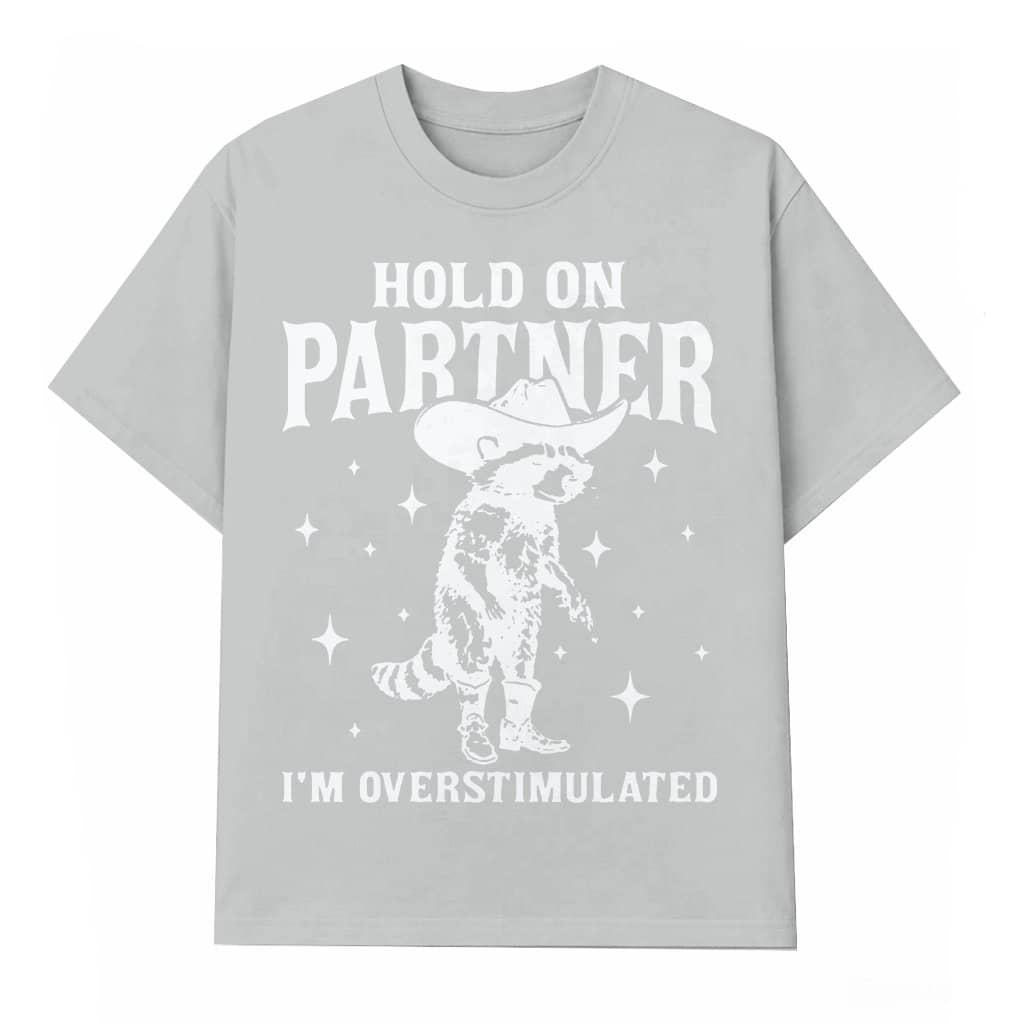Hold On Partner Overstimulated Raccoon Meme T-shirt – Funny Gift for Friends