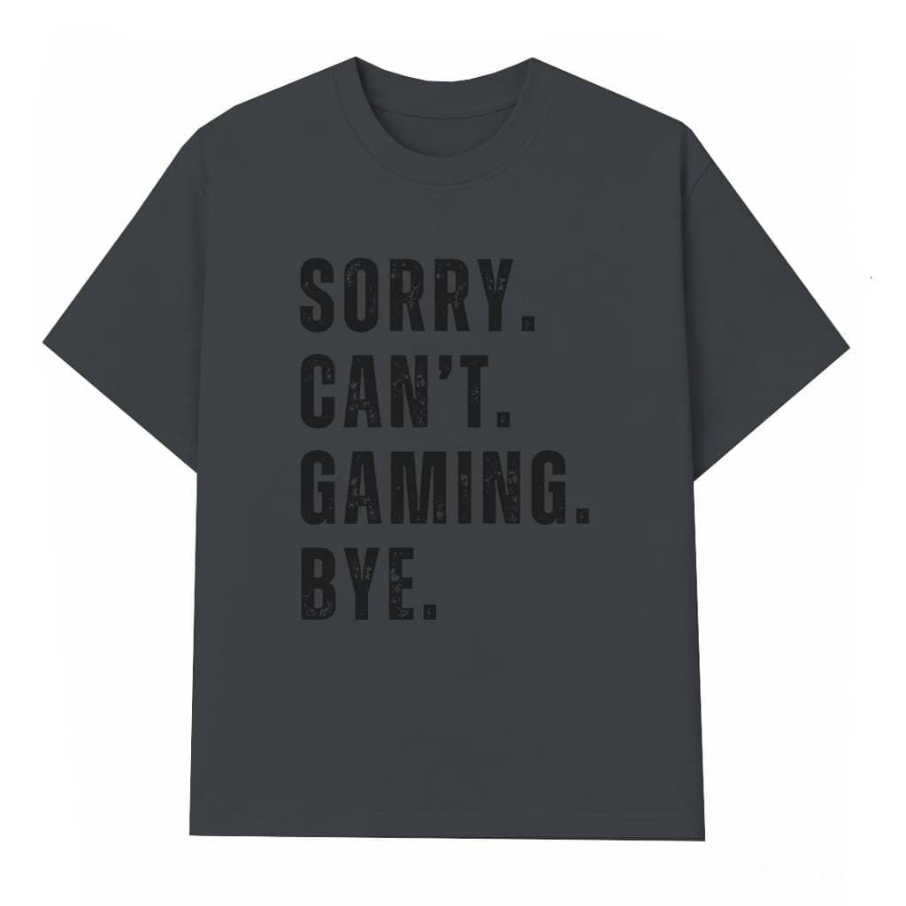 Sorry Can't Gaming Bye Video Game Gamer T-shirt – Funny Gift for Men