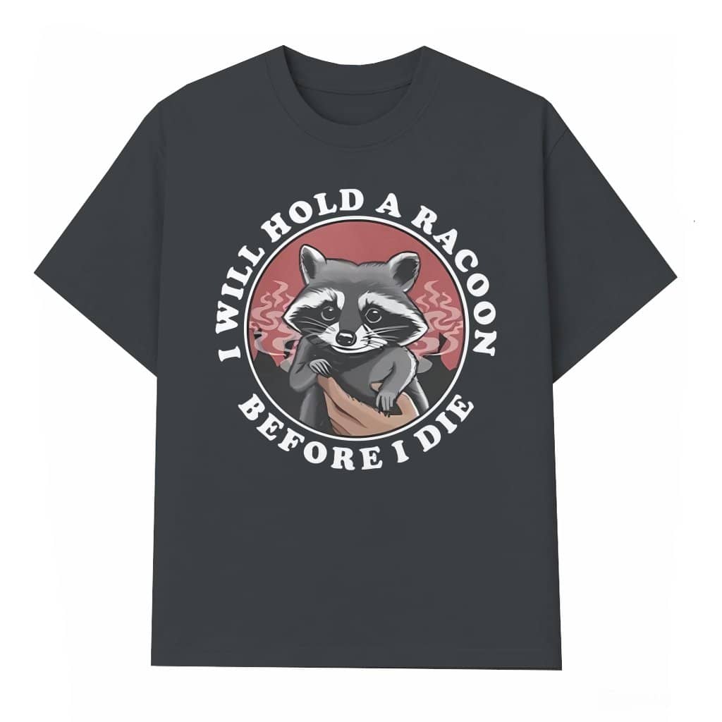 I Will Hold a Raccoon T-shirt – Funny Raccoon Gift for Animal Lover