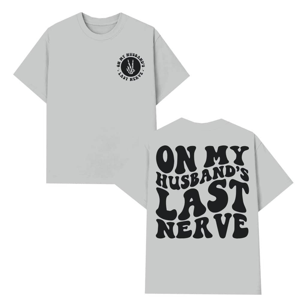 On My Husband's Last Nerve T-shirt – Funny Gift for Wife