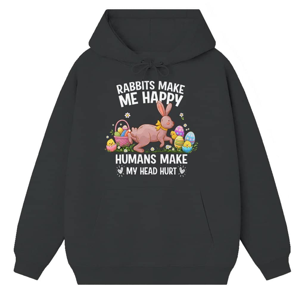 Rabbits Make Me Happy Easter Bunny Hoodie – Funny Easter Gift for Rabbit Lover