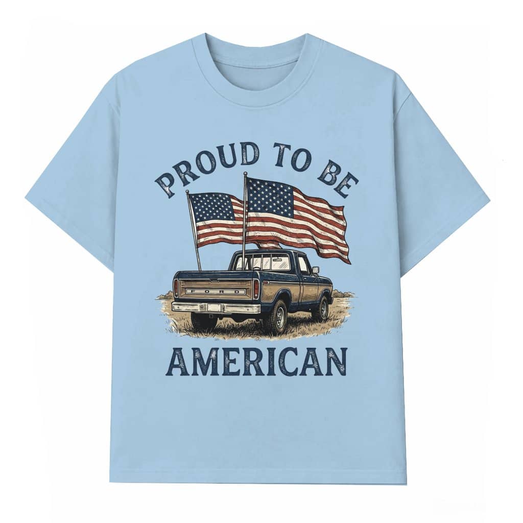 Proud To Be American Patriotic Truck T-shirt - 4th of July American Flag Shirt - Perfect Independence Day Gift for men women