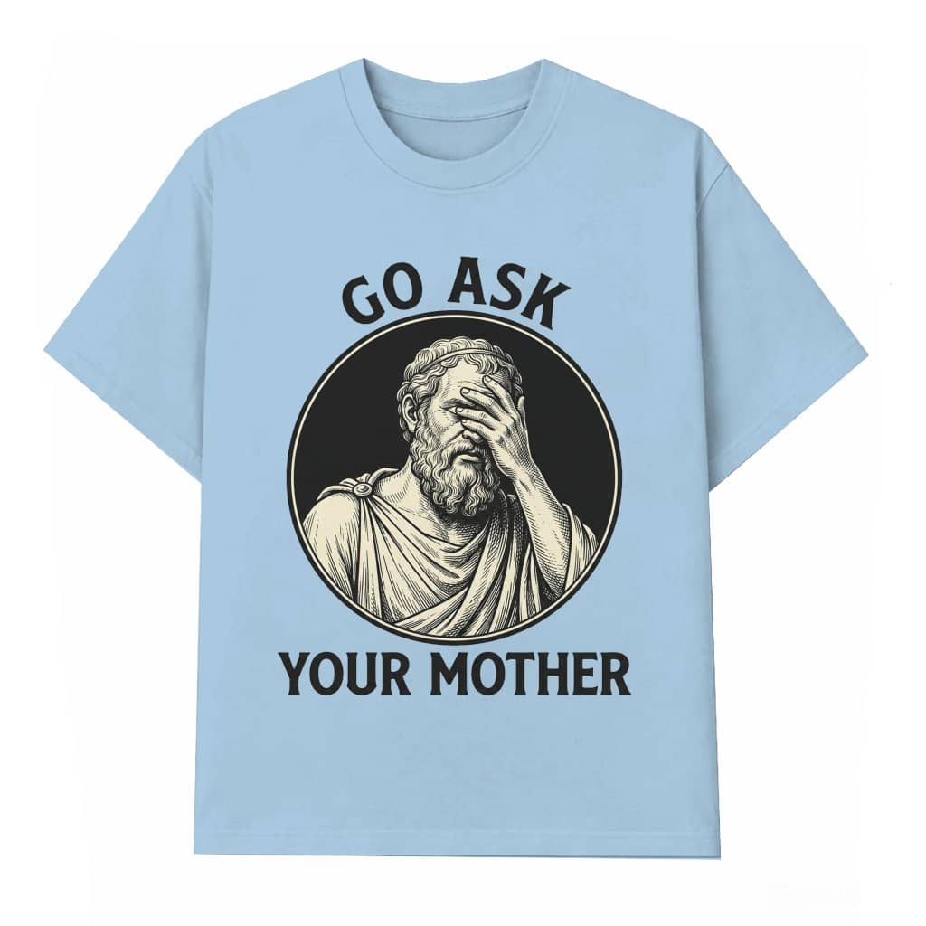 Go Ask Your Mother Humor Jesus T-Shirt for men - Funny Christian Jesus Meme Gift for Him